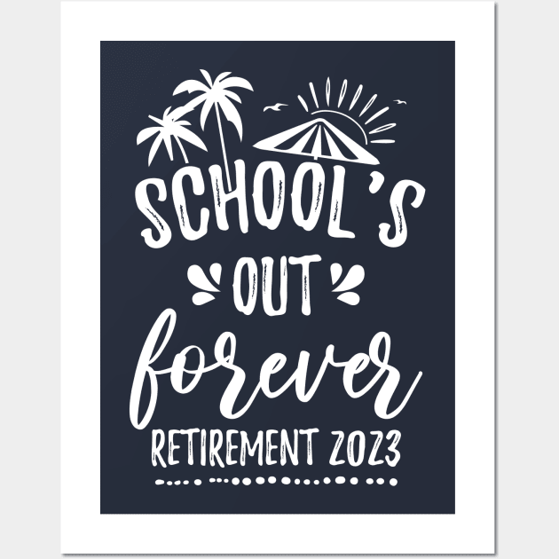 School's Out Forever Retired Teacher Gift Retirement 2023 Wall Art by chidadesign